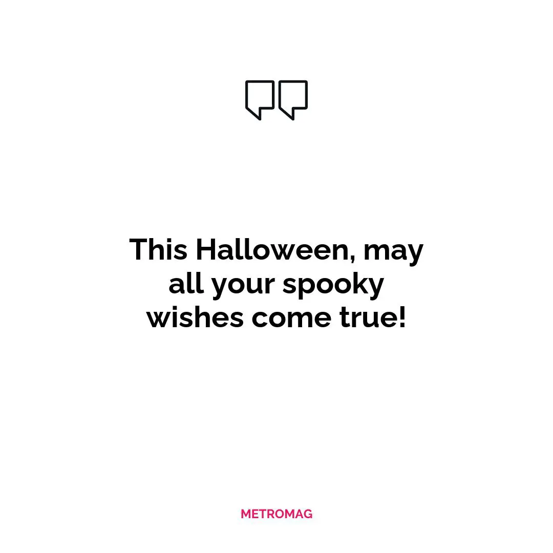 This Halloween, may all your spooky wishes come true!