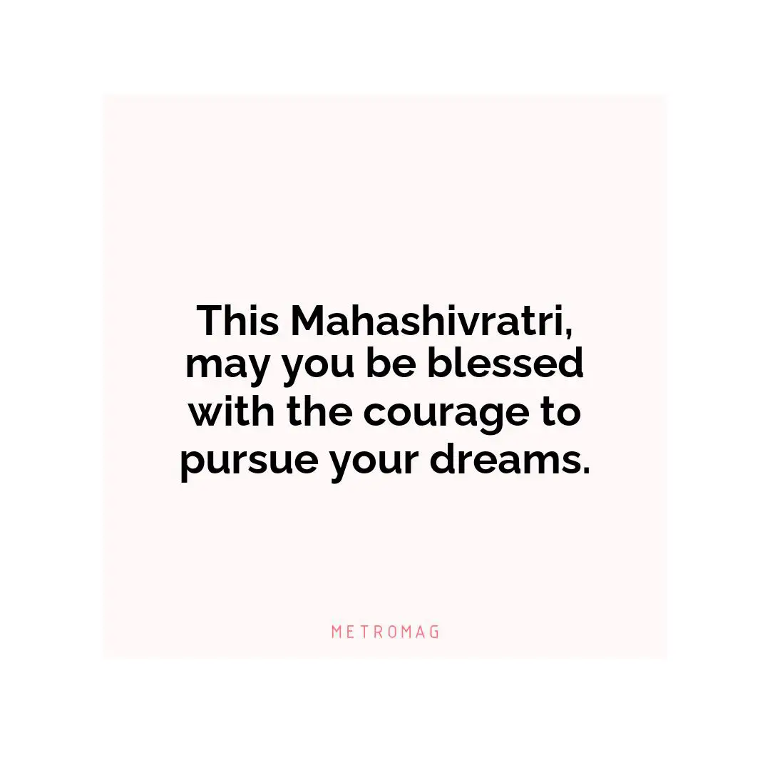 This Mahashivratri, may you be blessed with the courage to pursue your dreams.