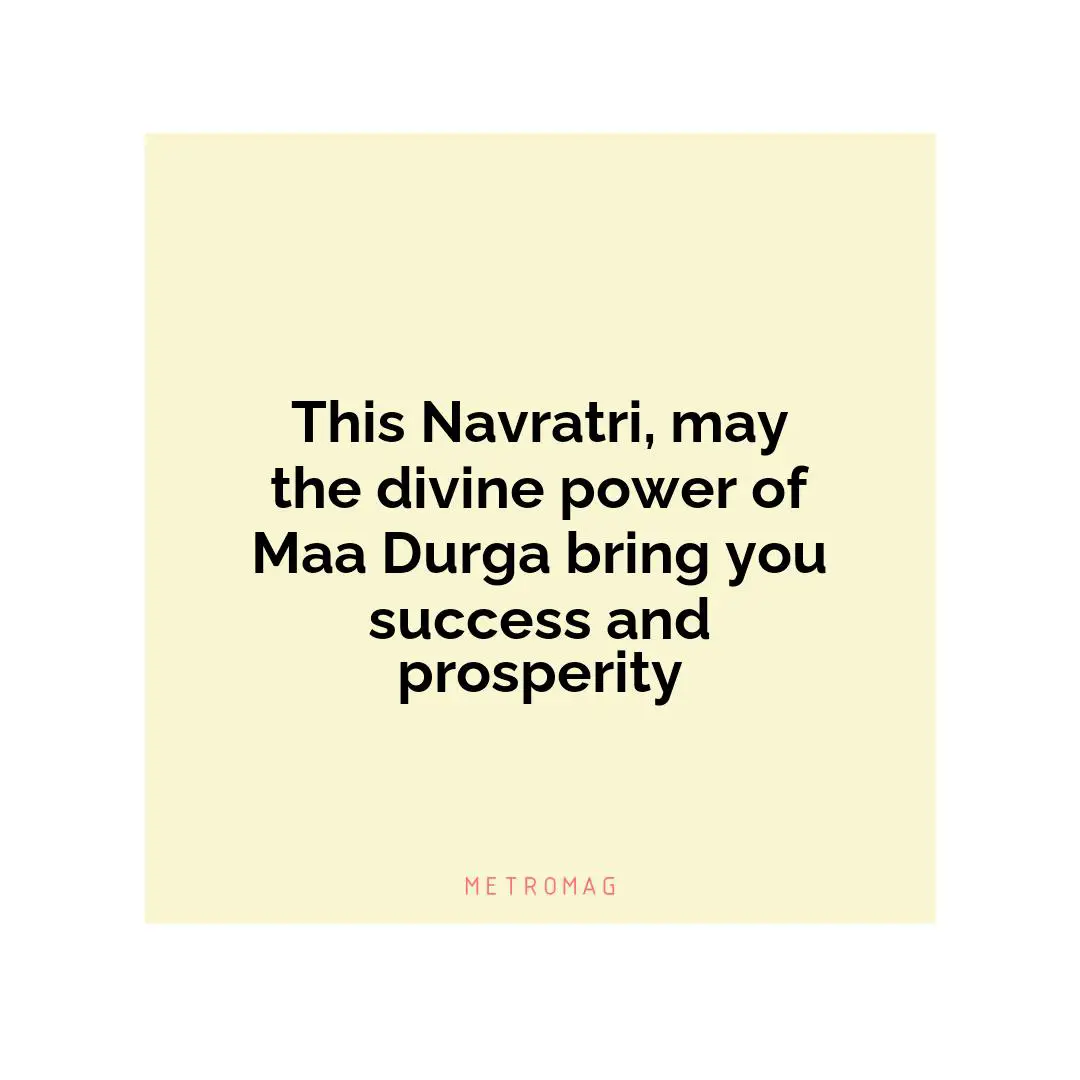This Navratri, may the divine power of Maa Durga bring you success and prosperity