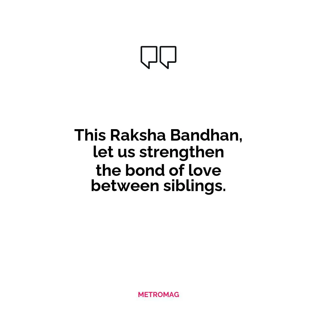 This Raksha Bandhan, let us strengthen the bond of love between siblings.