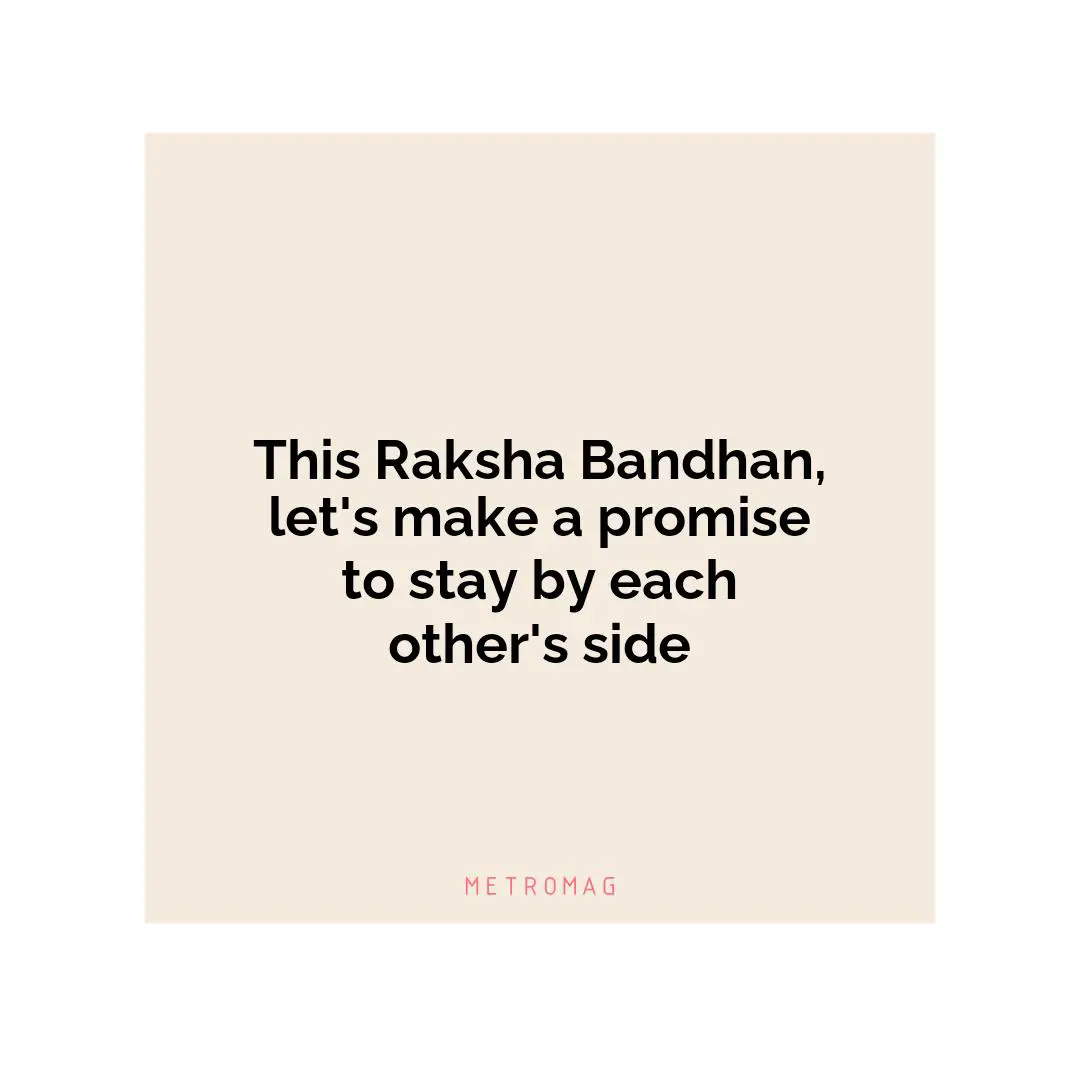 This Raksha Bandhan, let's make a promise to stay by each other's side