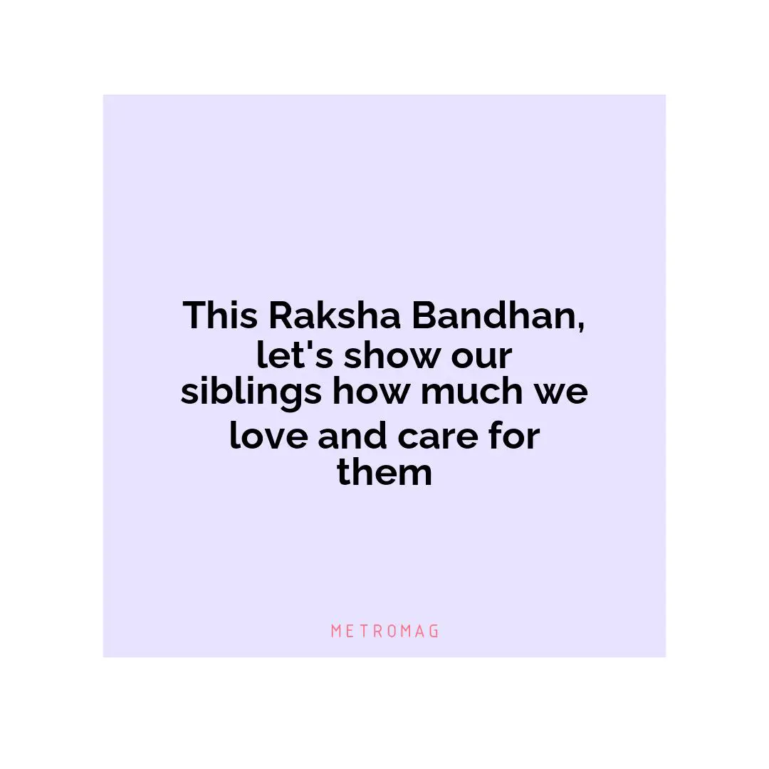 This Raksha Bandhan, let's show our siblings how much we love and care for them