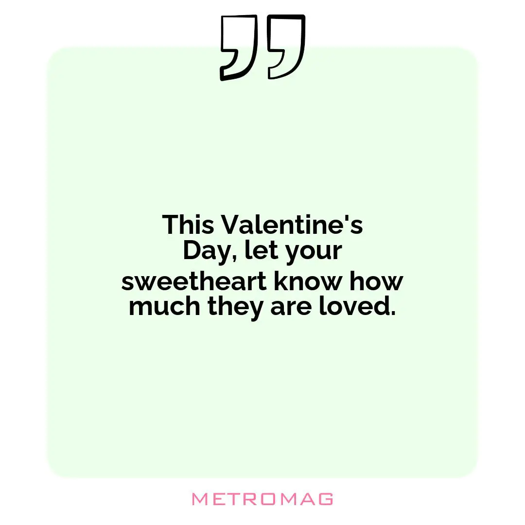 This Valentine's Day, let your sweetheart know how much they are loved.