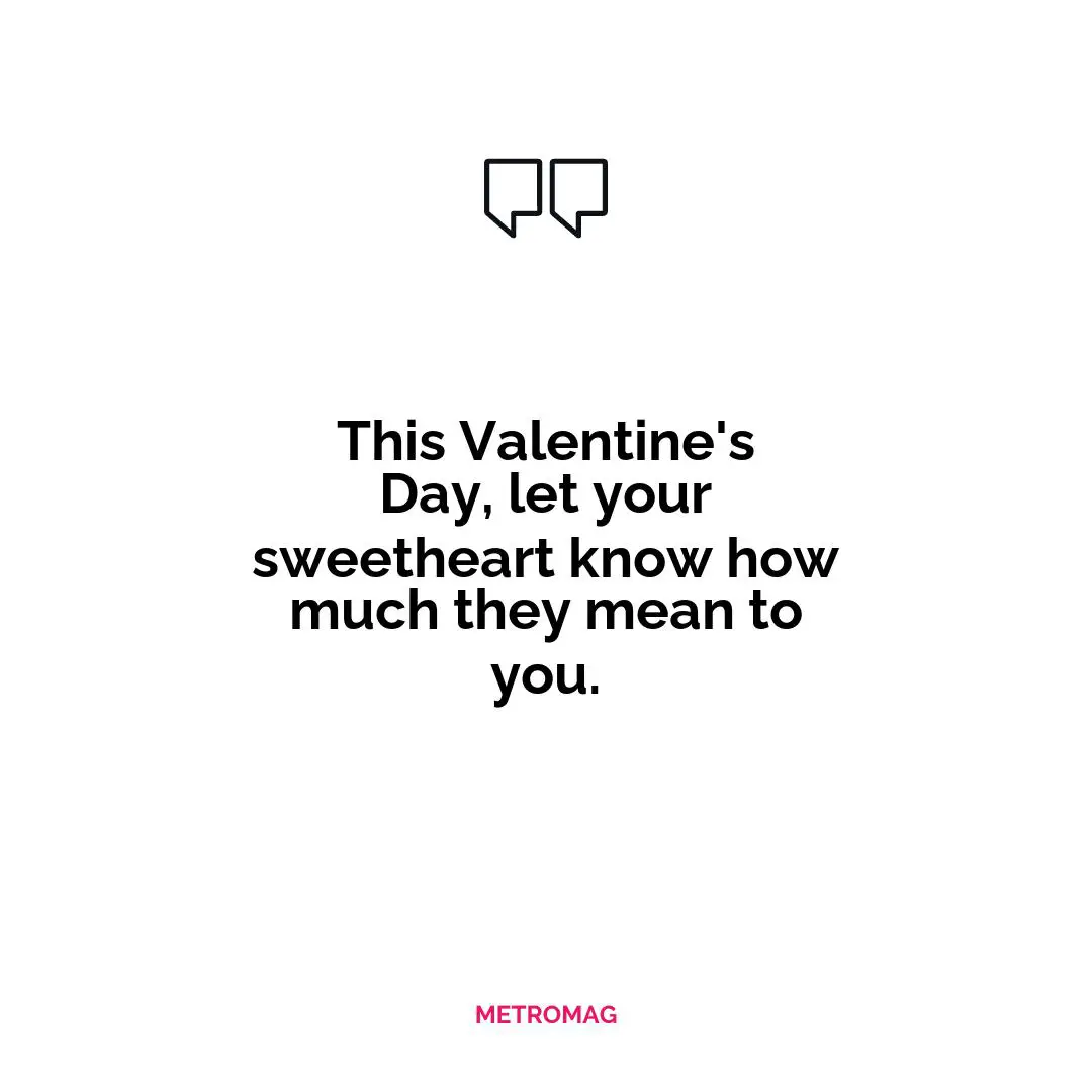 This Valentine's Day, let your sweetheart know how much they mean to you.