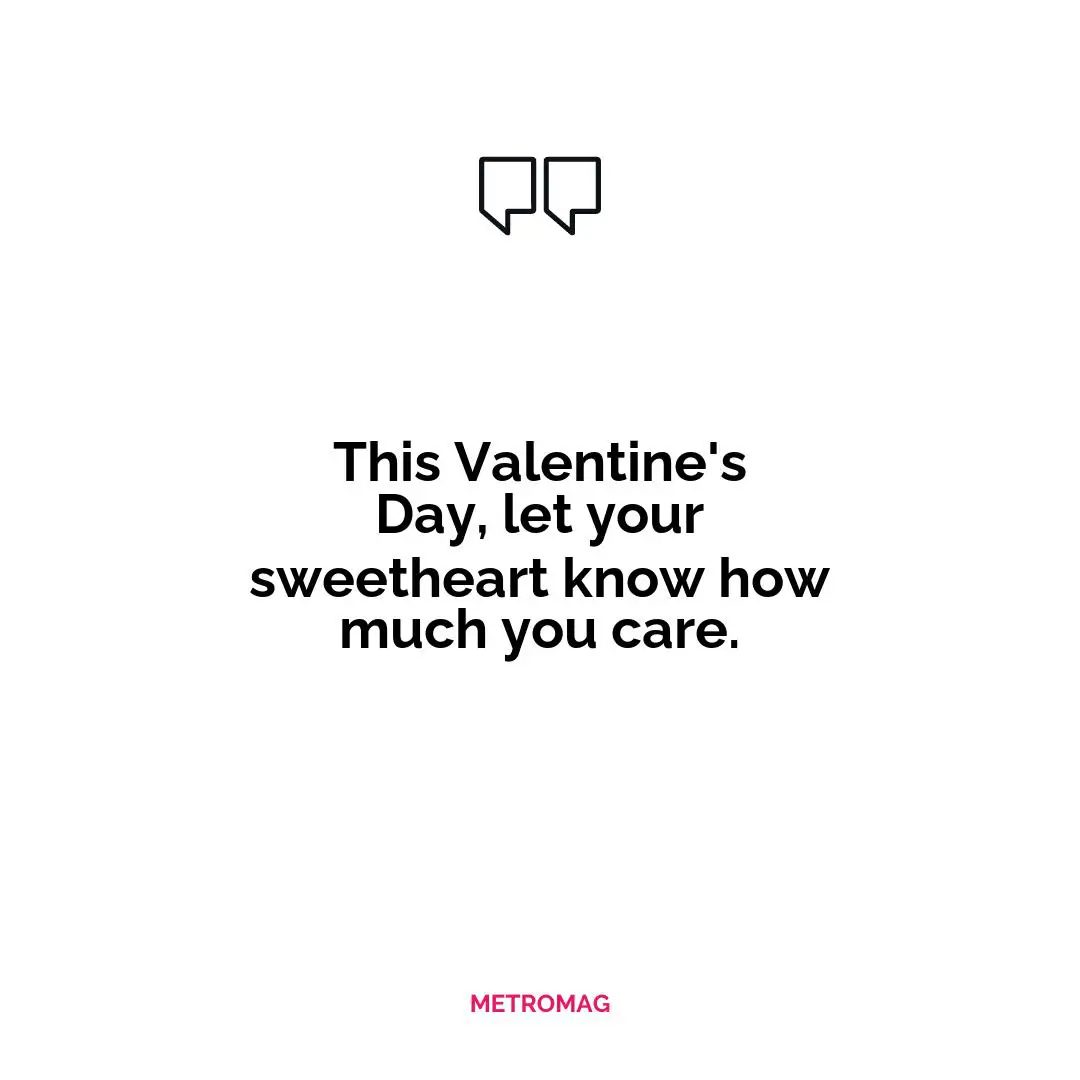 This Valentine's Day, let your sweetheart know how much you care.