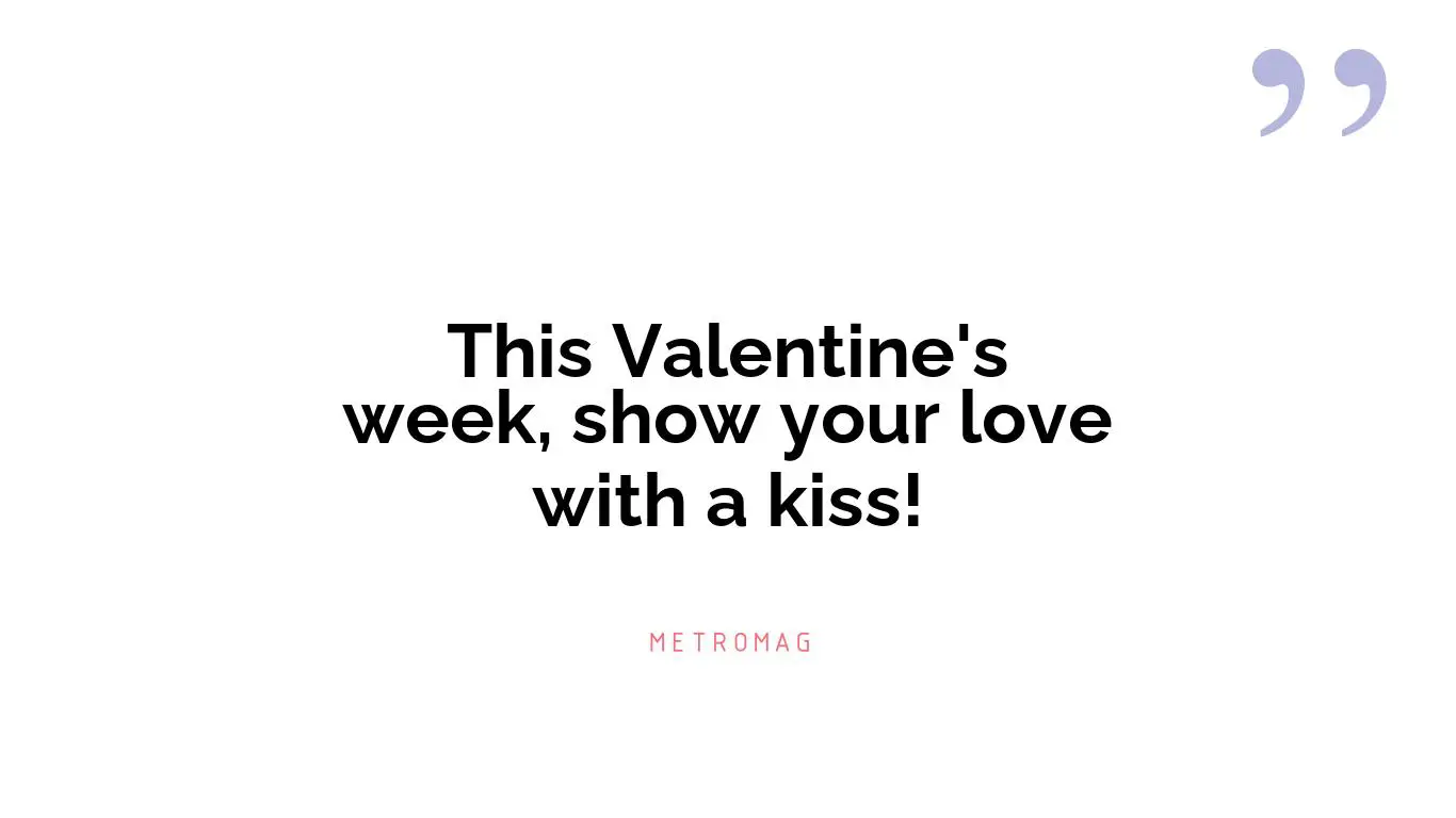 This Valentine's week, show your love with a kiss!