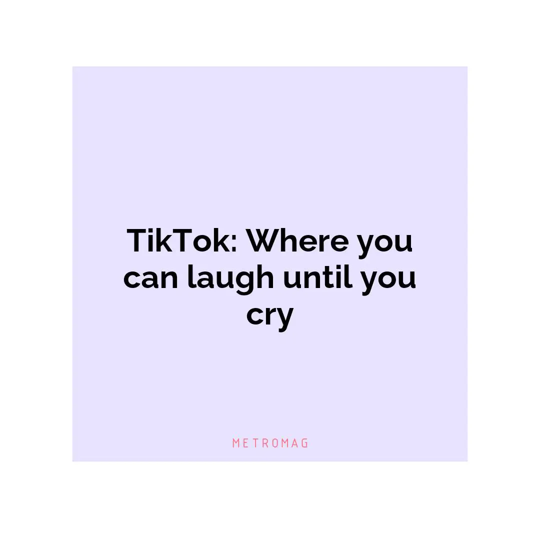 TikTok: Where you can laugh until you cry