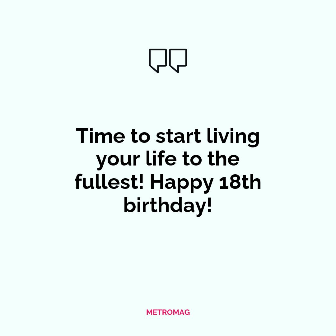 Time to start living your life to the fullest! Happy 18th birthday!