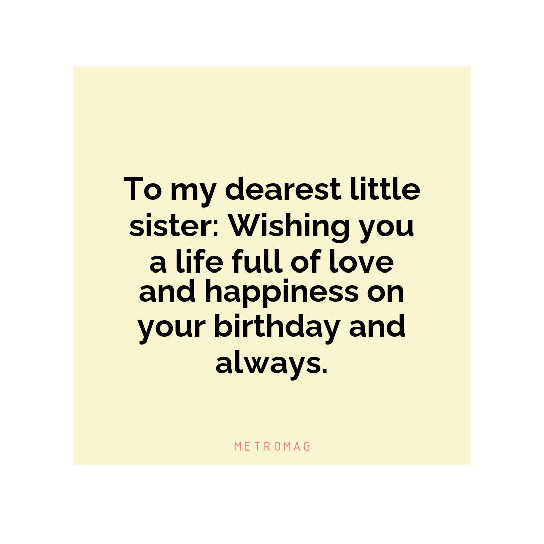 To my dearest little sister: Wishing you a life full of love and happiness on your birthday and always.