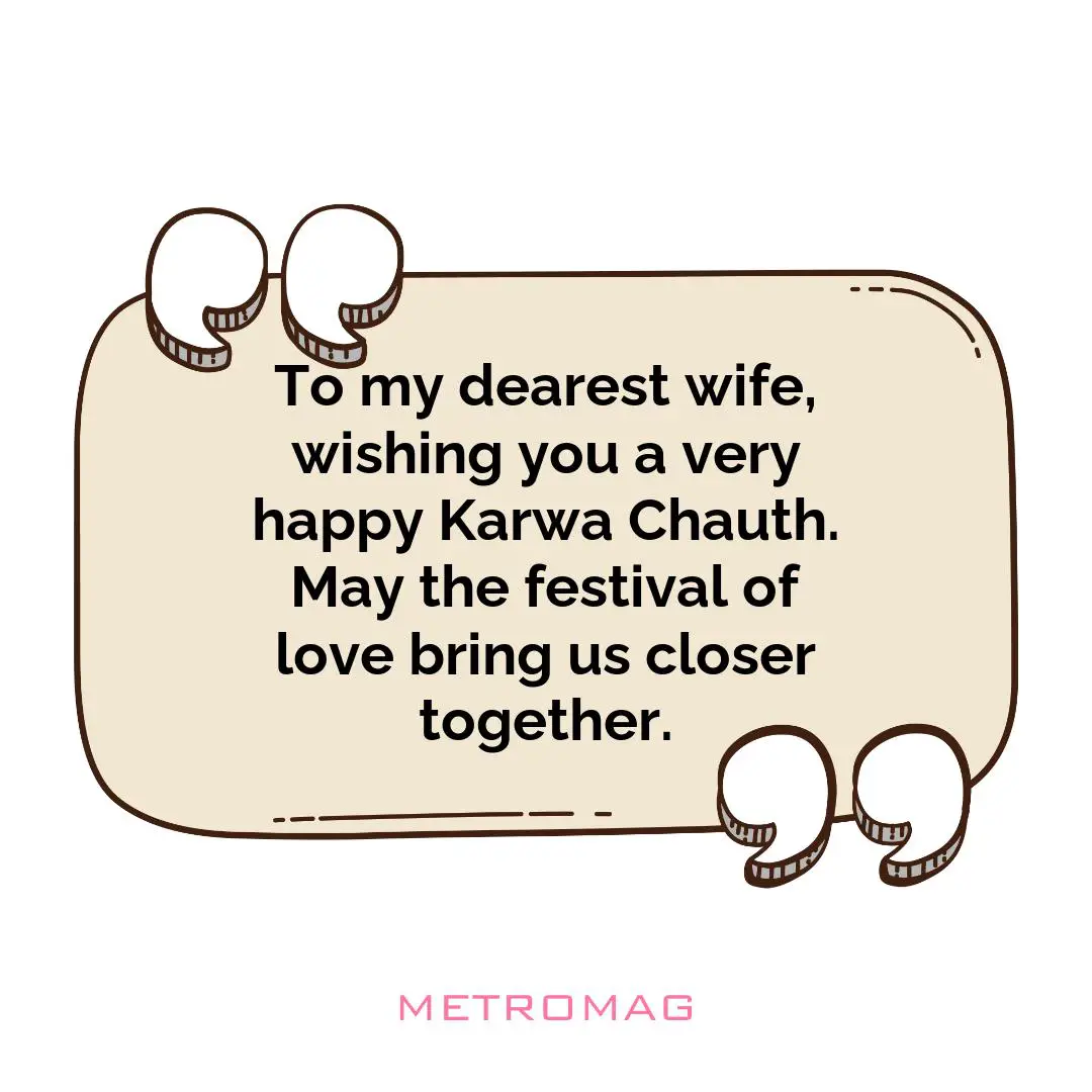 To my dearest wife, wishing you a very happy Karwa Chauth. May the festival of love bring us closer together.