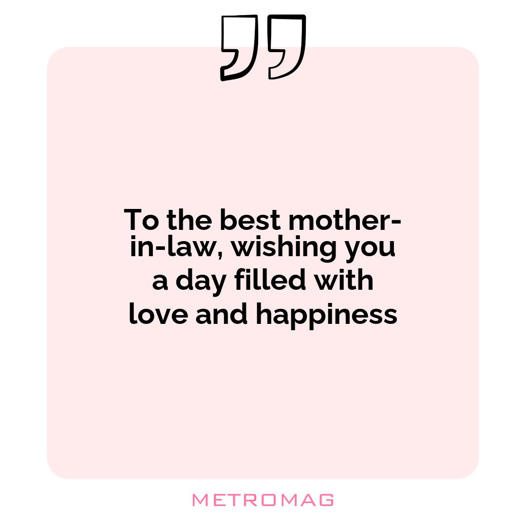 To the best mother-in-law, wishing you a day filled with love and happiness