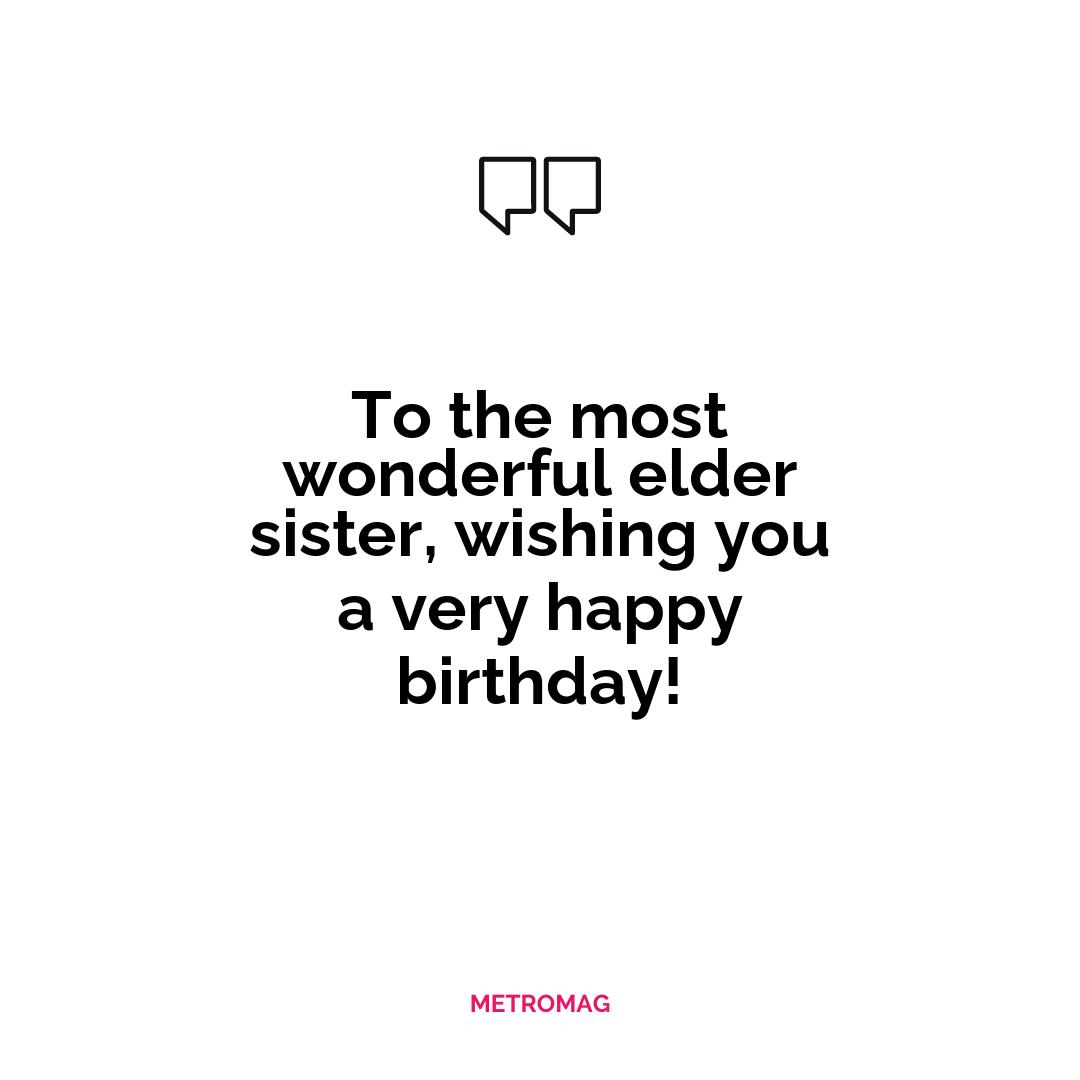 To the most wonderful elder sister, wishing you a very happy birthday!