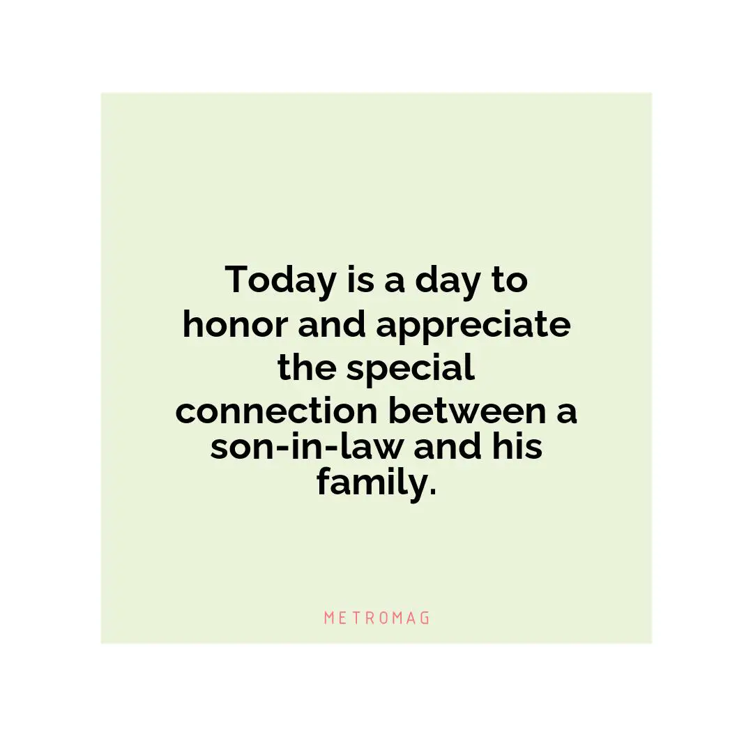 Today is a day to honor and appreciate the special connection between a son-in-law and his family.