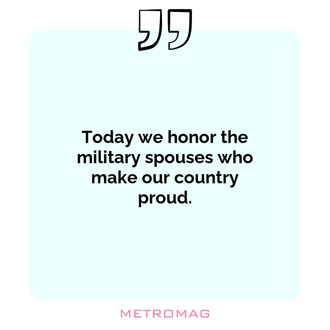 Today we honor the military spouses who make our country proud.