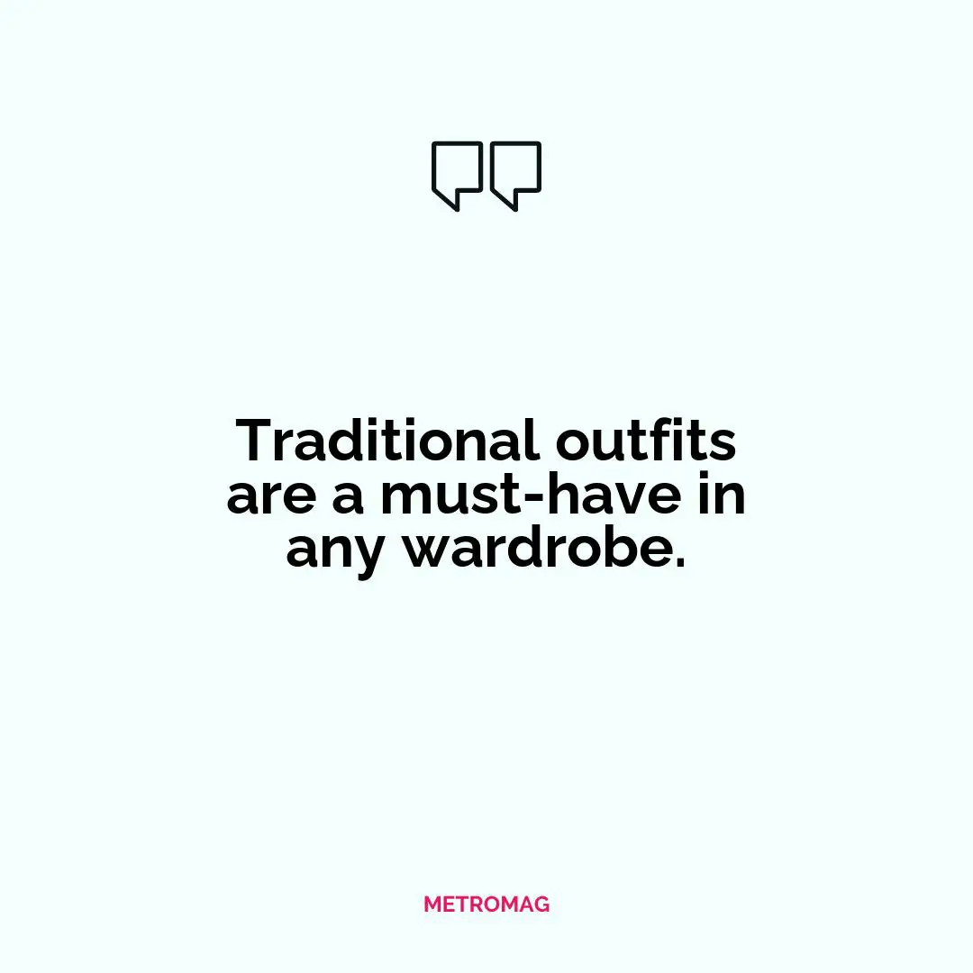 Traditional outfits are a must-have in any wardrobe.