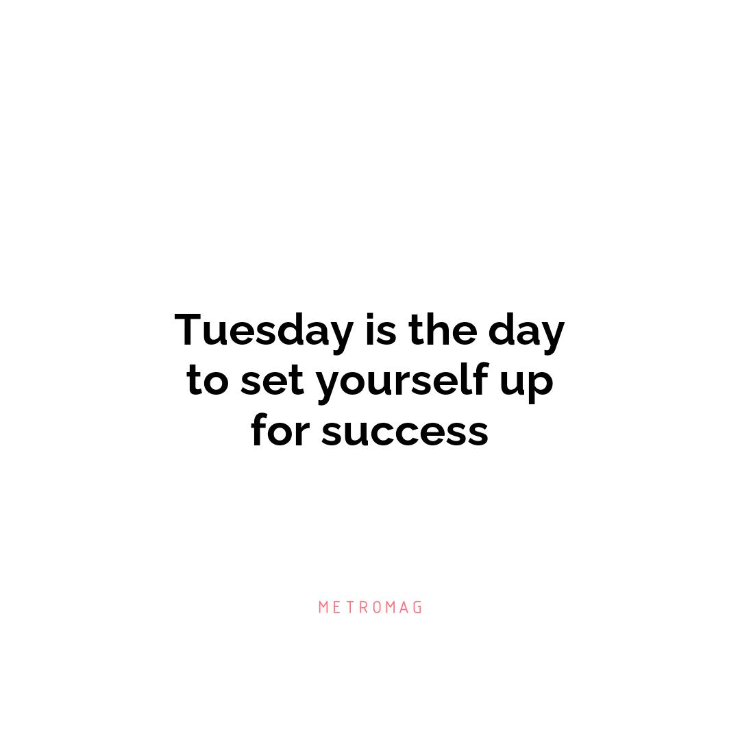 Tuesday is the day to set yourself up for success