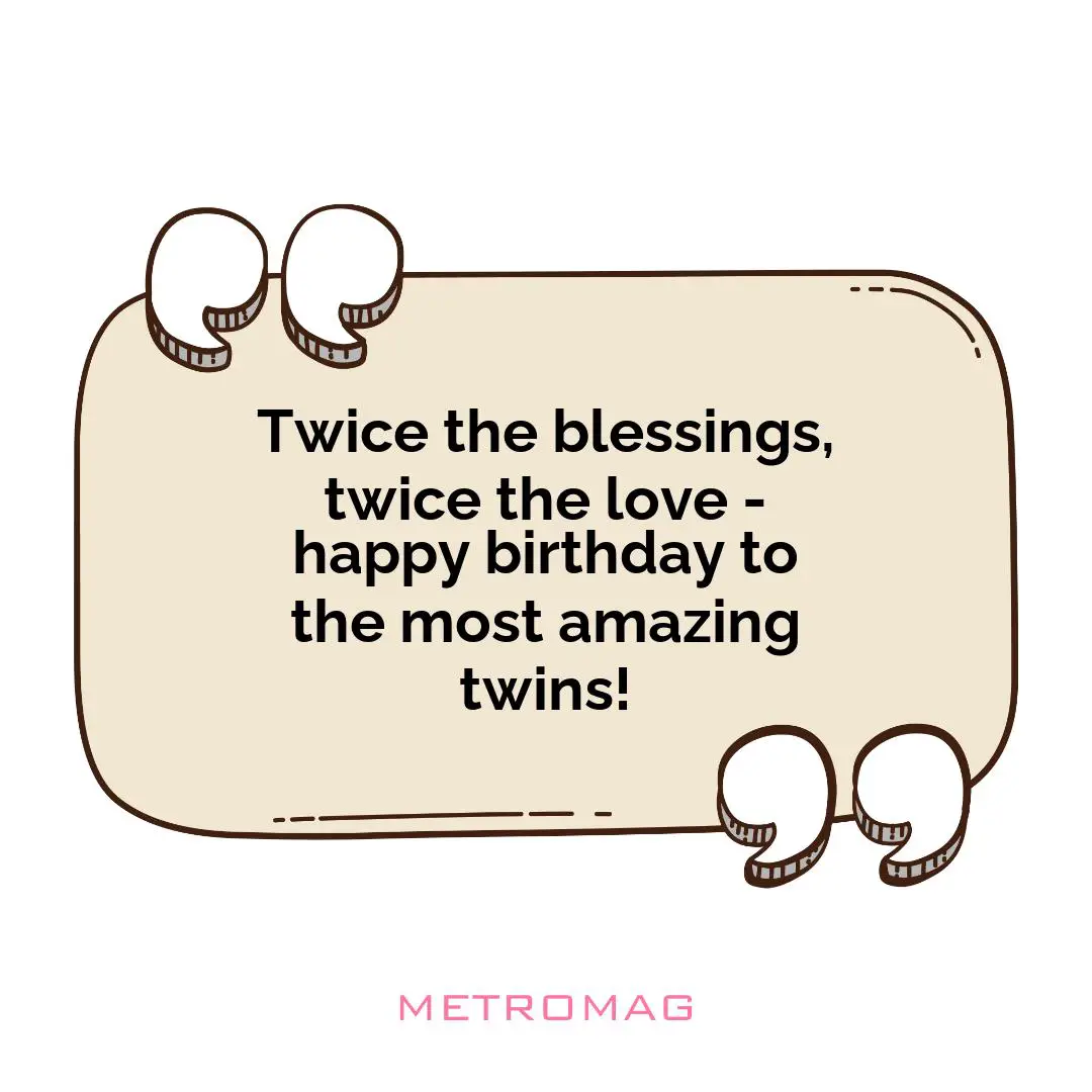 Twice the blessings, twice the love - happy birthday to the most amazing twins!