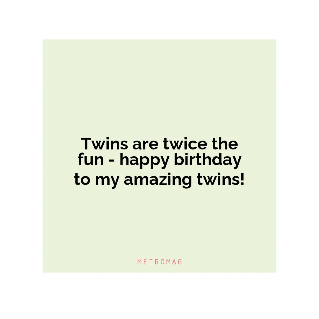 Twins are twice the fun - happy birthday to my amazing twins!