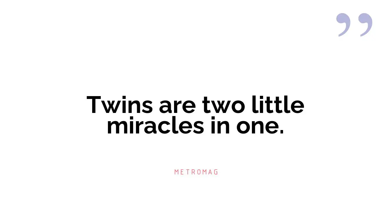 Twins are two little miracles in one.