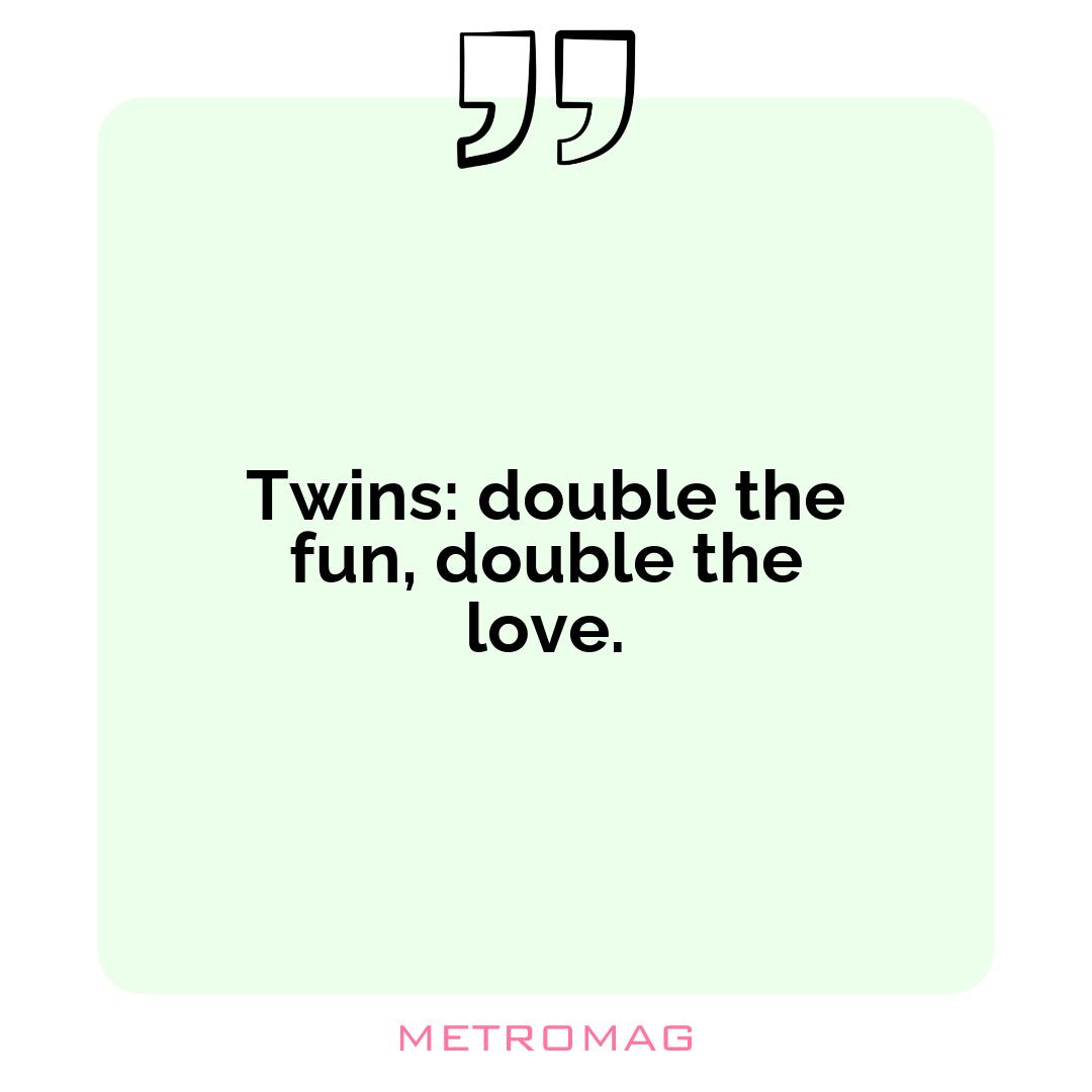 Twins: double the fun, double the love.