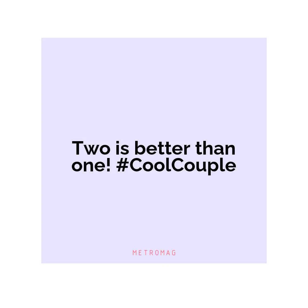 Two is better than one! #CoolCouple