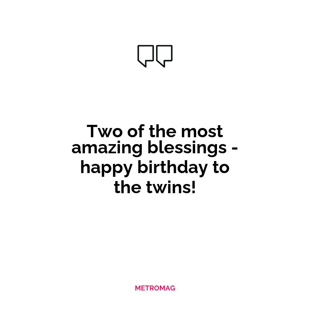 Two of the most amazing blessings - happy birthday to the twins!