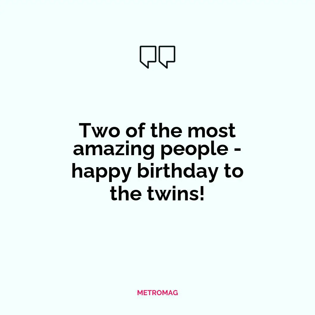 Two of the most amazing people - happy birthday to the twins!