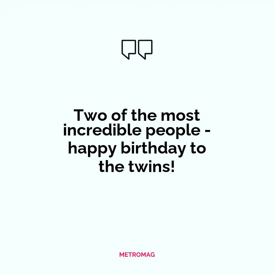 Two of the most incredible people - happy birthday to the twins!