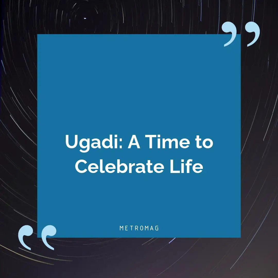 Ugadi: A Time to Celebrate Life