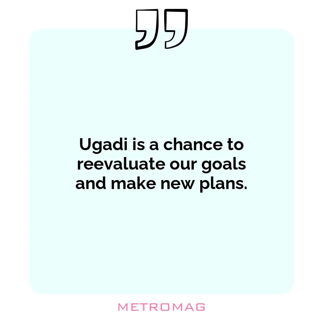 Ugadi is a chance to reevaluate our goals and make new plans.