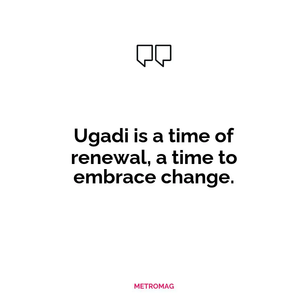 Ugadi is a time of renewal, a time to embrace change.