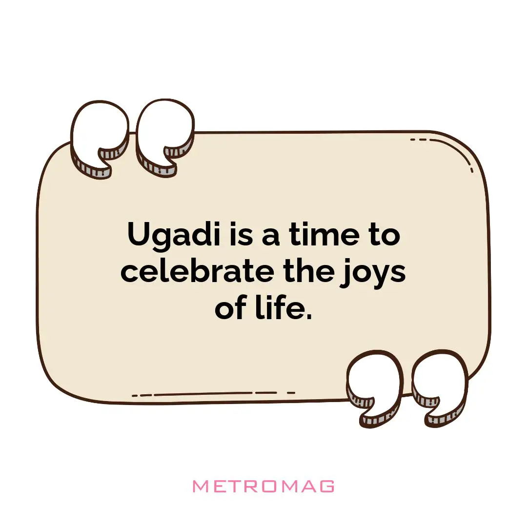 Ugadi is a time to celebrate the joys of life.