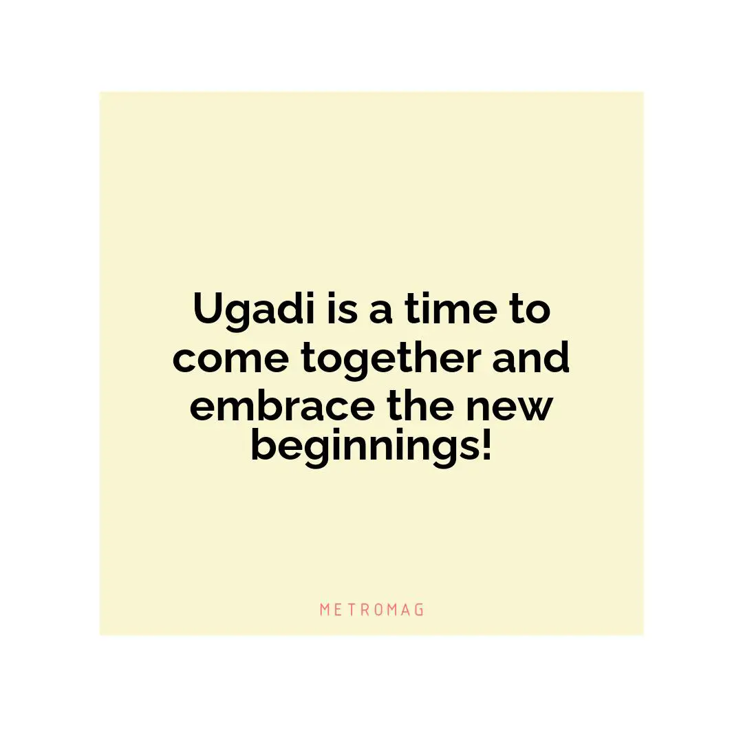 Ugadi is a time to come together and embrace the new beginnings!