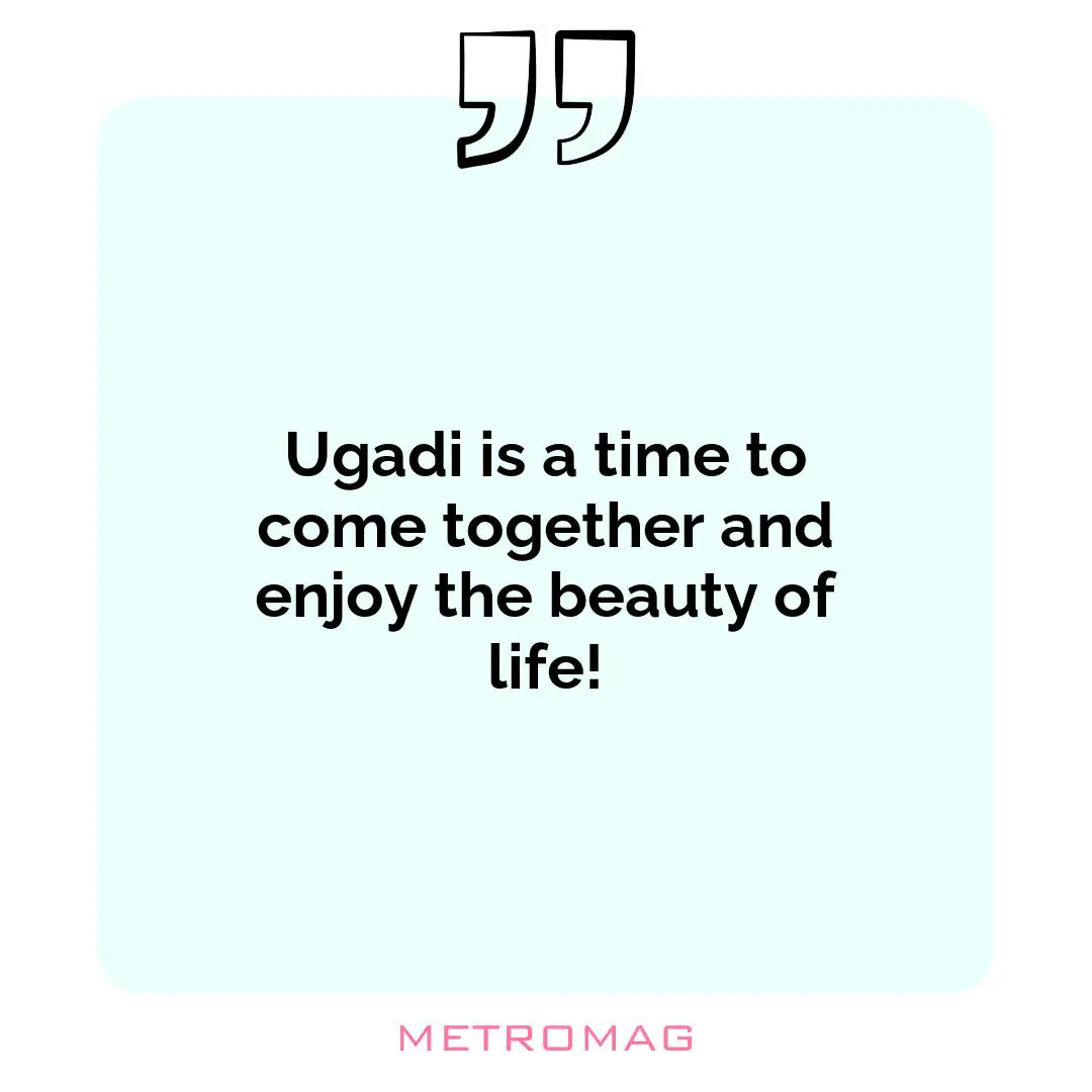 Ugadi is a time to come together and enjoy the beauty of life!