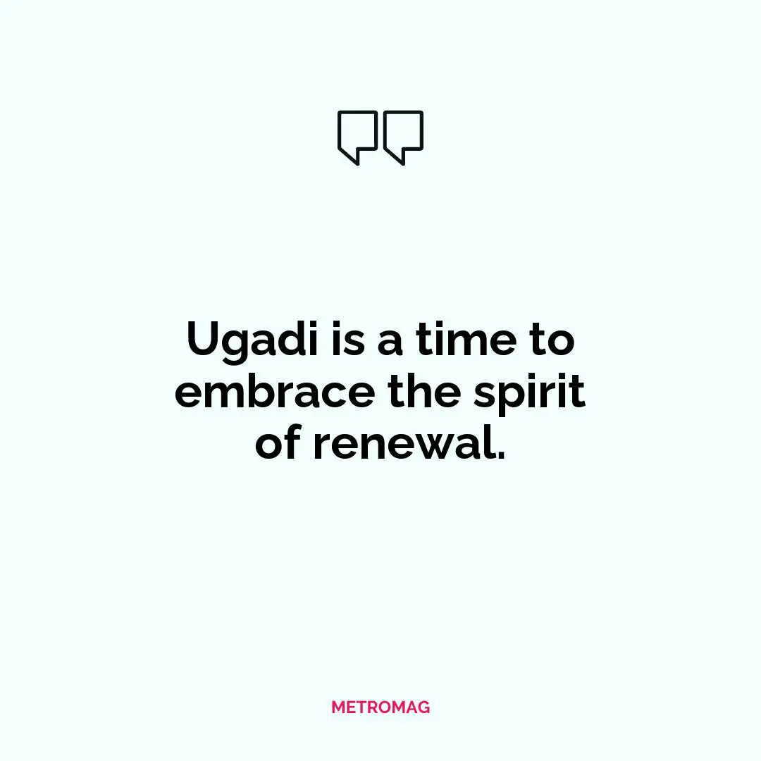 Ugadi is a time to embrace the spirit of renewal.