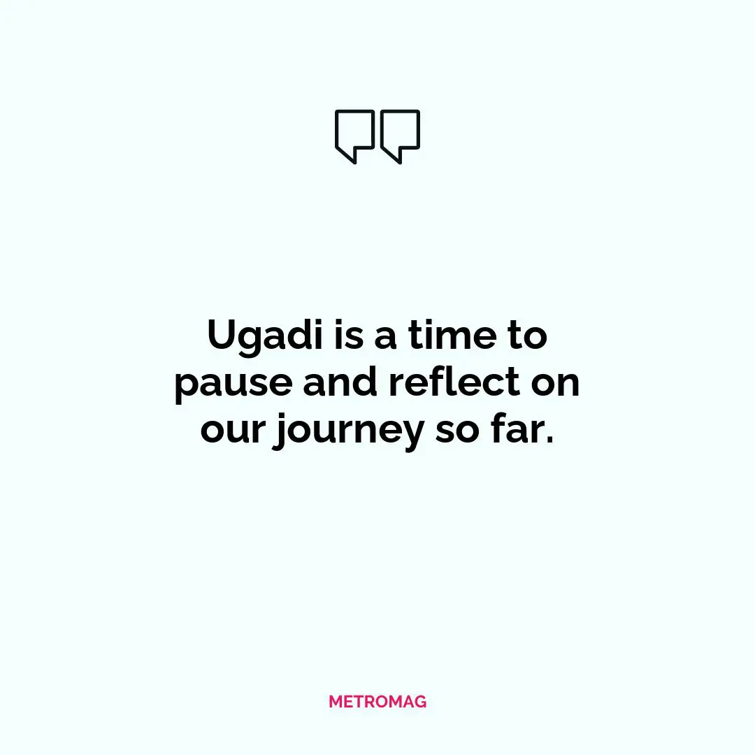 Ugadi is a time to pause and reflect on our journey so far.