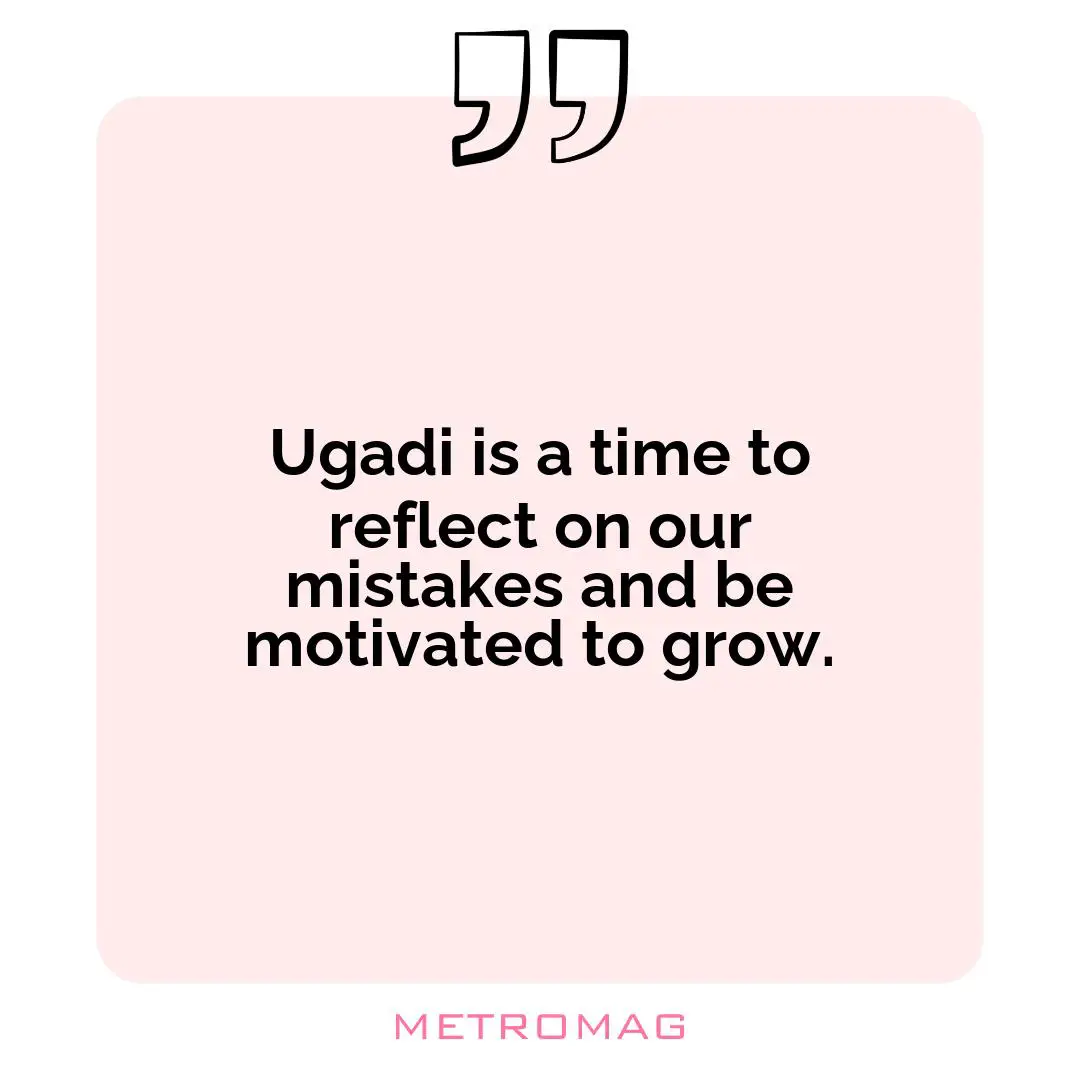 Ugadi is a time to reflect on our mistakes and be motivated to grow.