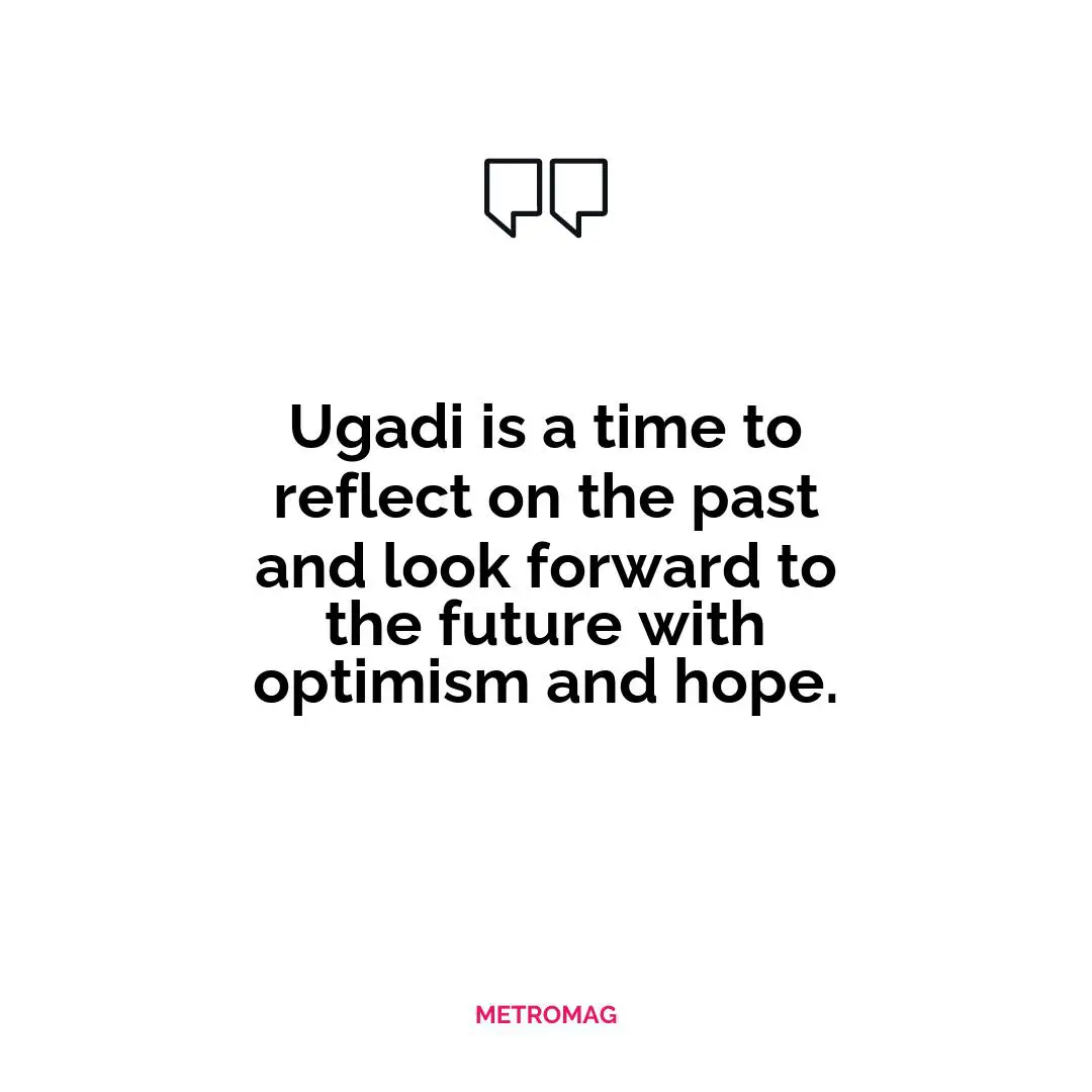 Ugadi is a time to reflect on the past and look forward to the future with optimism and hope.