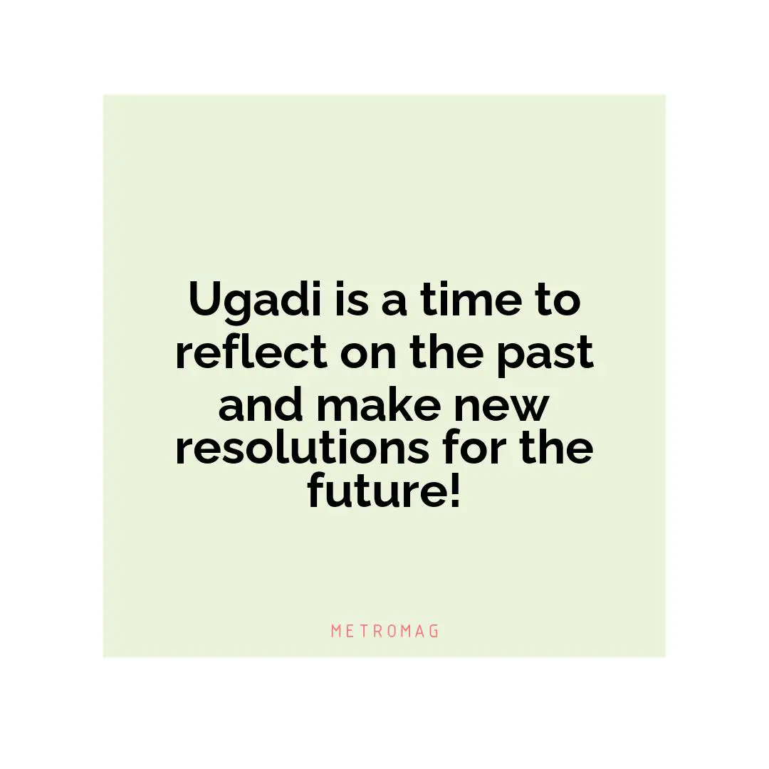Ugadi is a time to reflect on the past and make new resolutions for the future!