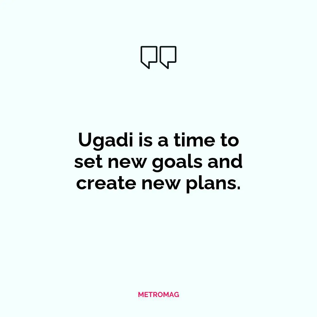 Ugadi is a time to set new goals and create new plans.