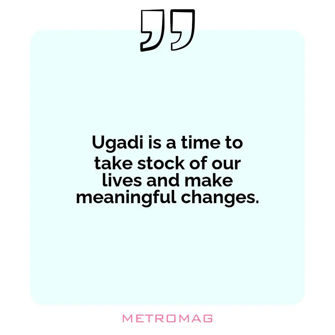Ugadi is a time to take stock of our lives and make meaningful changes.