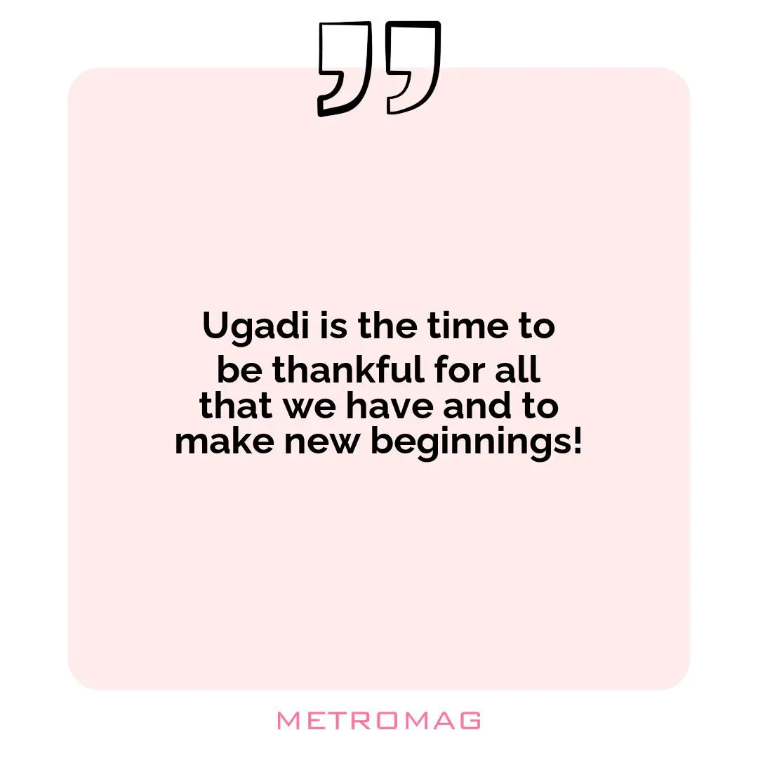 Ugadi is the time to be thankful for all that we have and to make new beginnings!