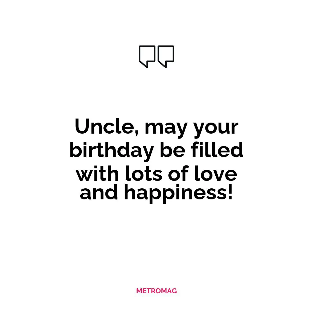 Uncle, may your birthday be filled with lots of love and happiness!