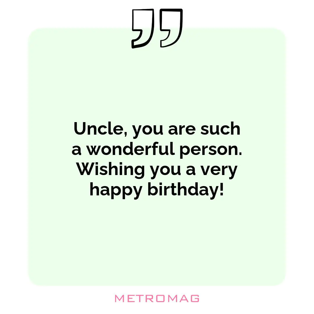 Uncle, you are such a wonderful person. Wishing you a very happy birthday!