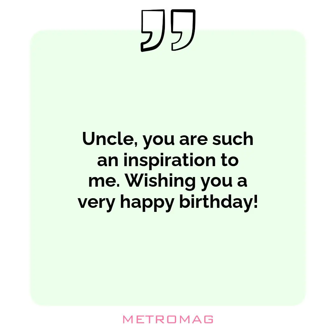 Uncle, you are such an inspiration to me. Wishing you a very happy birthday!