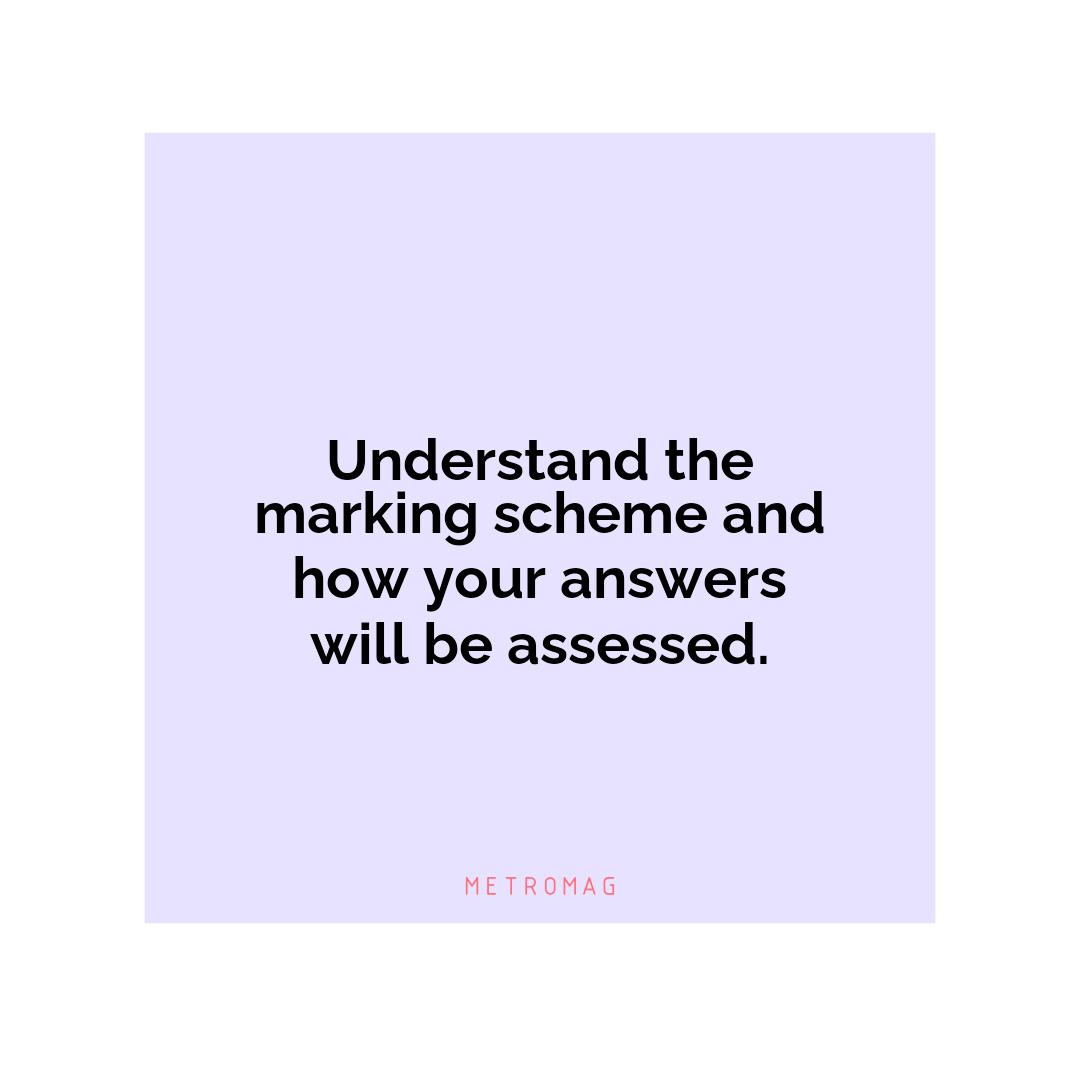 Understand the marking scheme and how your answers will be assessed.