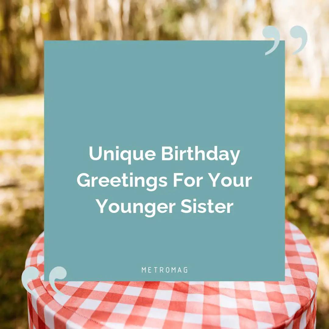 Unique Birthday Greetings For Your Younger Sister