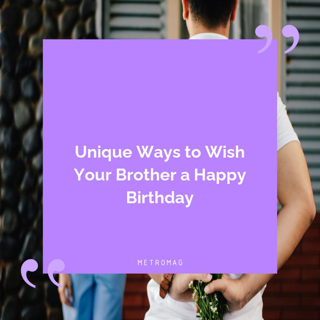 Unique Ways to Wish Your Brother a Happy Birthday