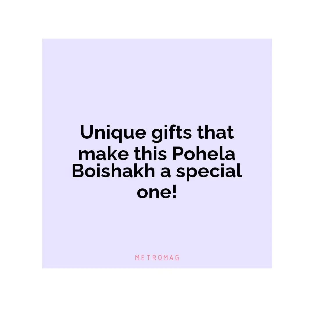 Unique gifts that make this Pohela Boishakh a special one!