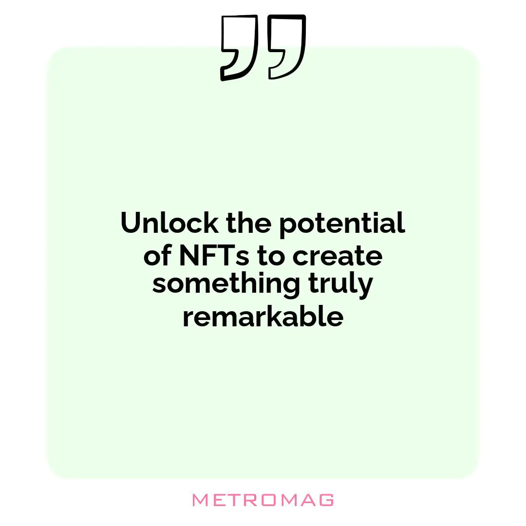 Unlock the potential of NFTs to create something truly remarkable